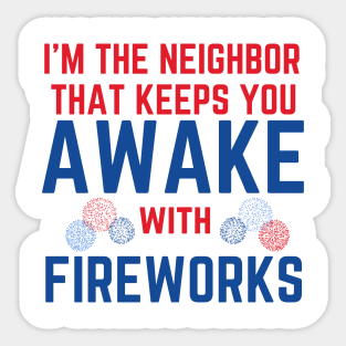 I'm the Neighbor That Keeps You Awake with Fireworks Sticker